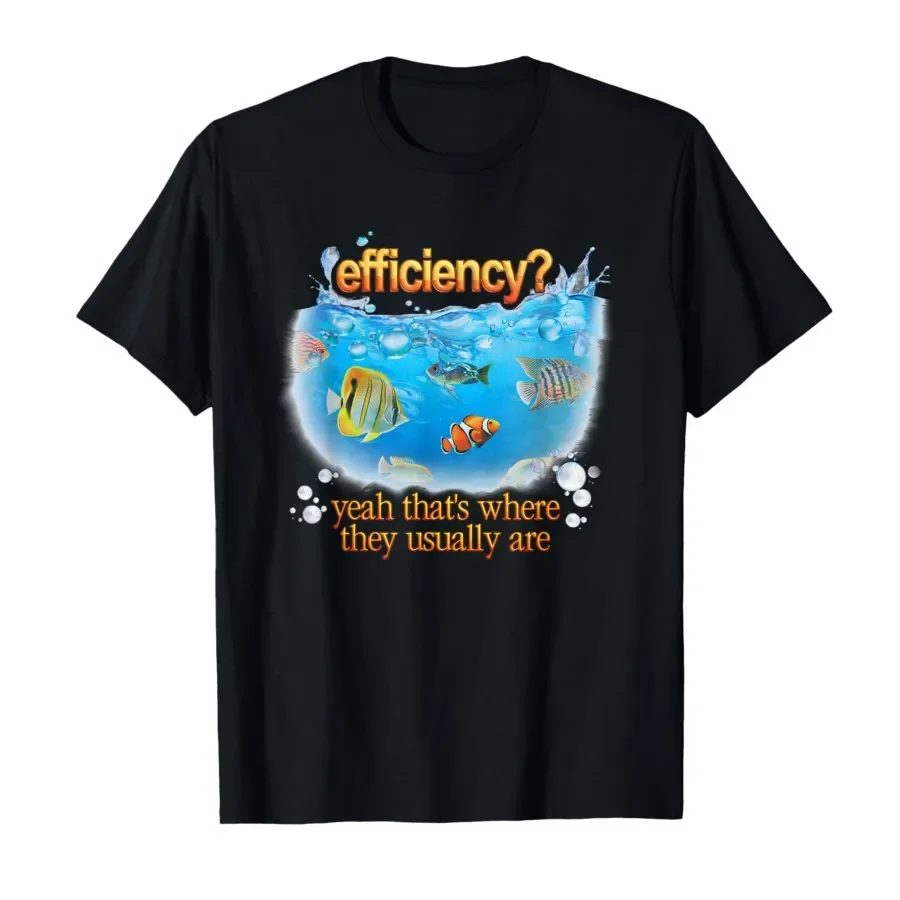 

Efficiency Yeah that’s Where They Usually are Fish Pun T-shirt For Men Women 100% Cotton T Shirts Short Sleeve Tops 0410-3