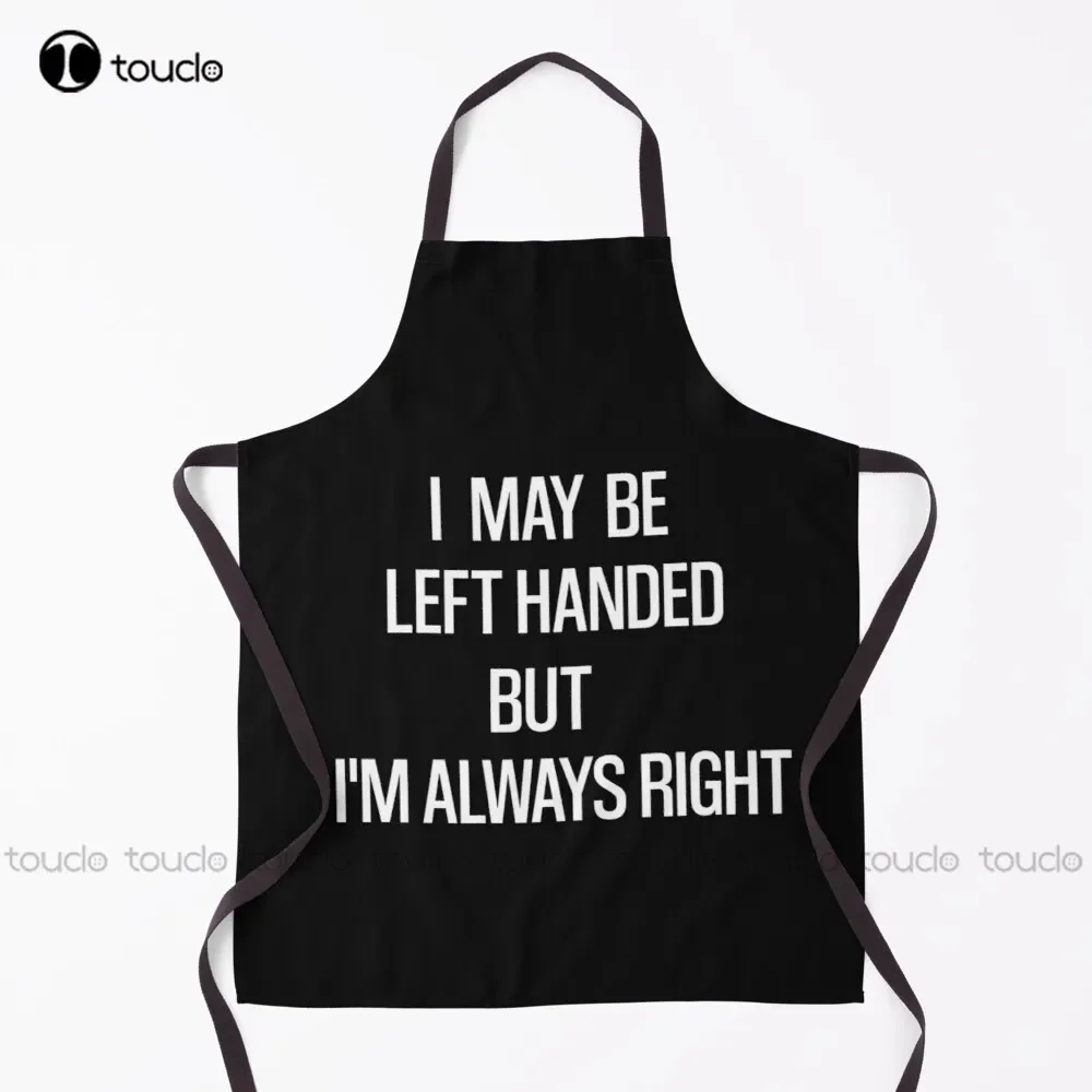 I Maybe Left Handed But I'M Always Right T-Shirt Sarcastic Shirts Funny Shirts Gift For Her Apron Chef Apron