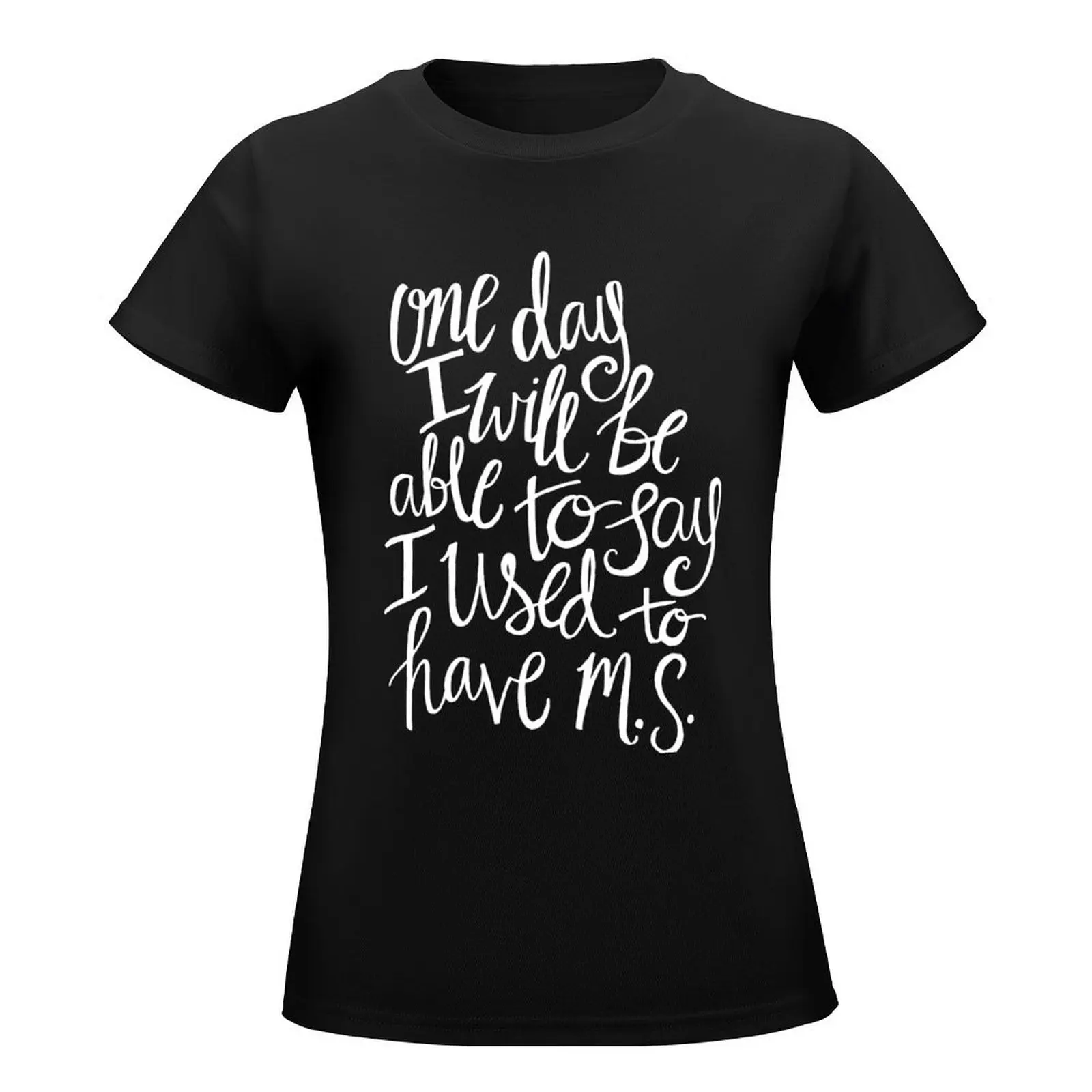 Multiple Sclerosis - Hand Lettered Inspirational Quote White on Black T-Shirt lady clothes oversized t shirt dress Women