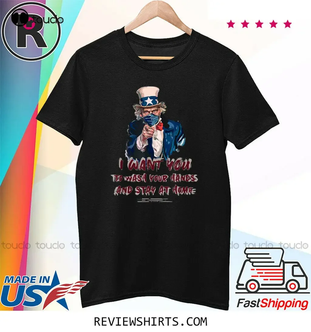 I Want You To Stay At Home And Wash Your Hands Uncle Sam T-Shirt Size Xs-5Xl White Tshirts Fashion Tshirt Summer New Popular