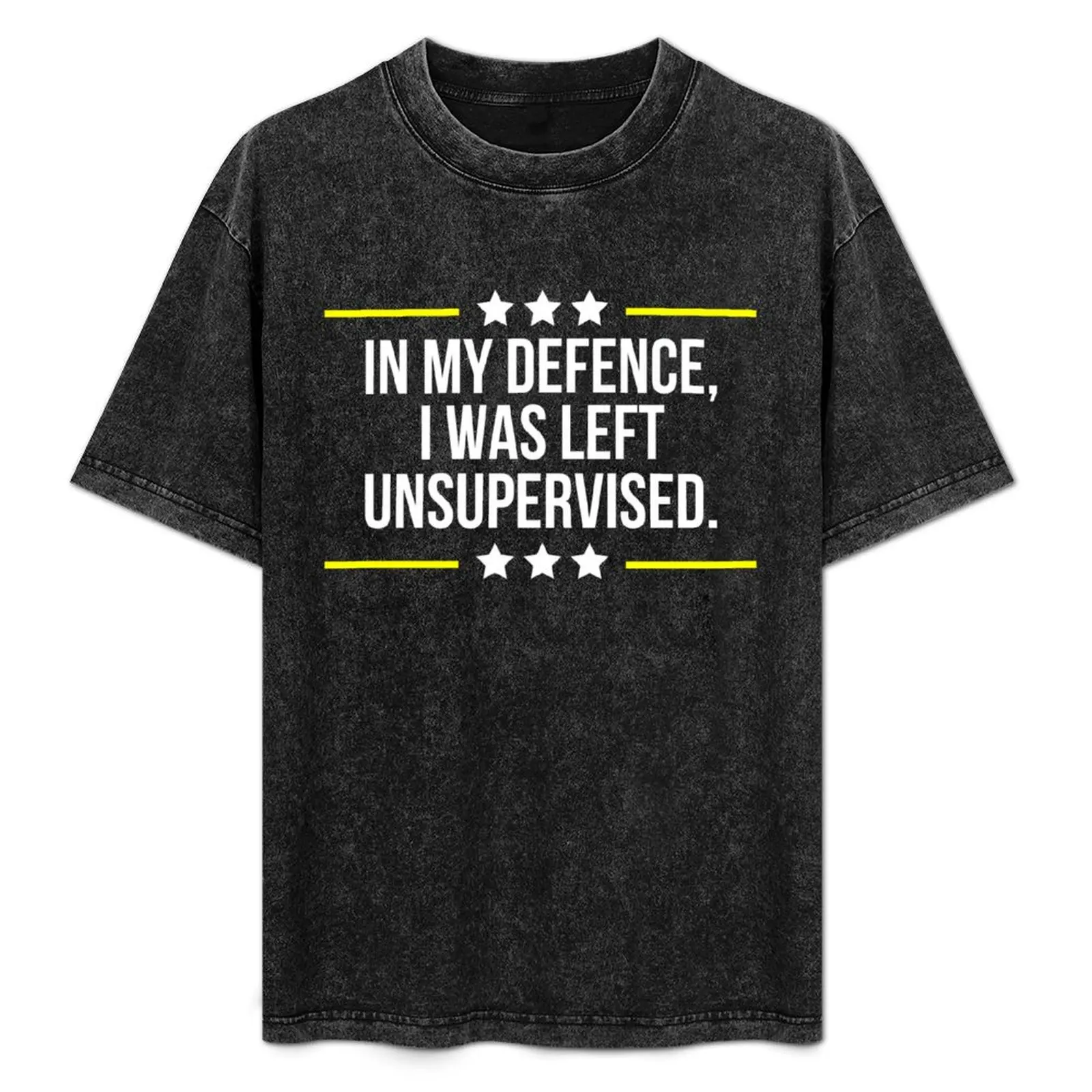 

In My Defence I Was Left Unsupervised T-Shirt vintage cute tops kawaii clothes vintage anime shirt t shirt men 100℅ cotton