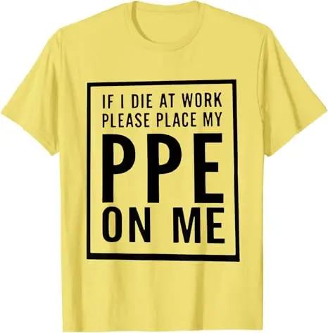 If I Die At Work Please Place My PPE on Me T-Shirt Y2k Safety Humor Apparel Funny Letters Print Sarcstic Joke Saying Tee Novelty