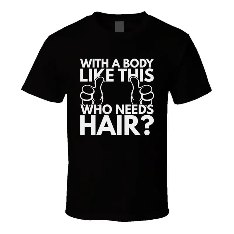 With A Body Like This Who Needs Hair Funny Bald Hairless T Shirt