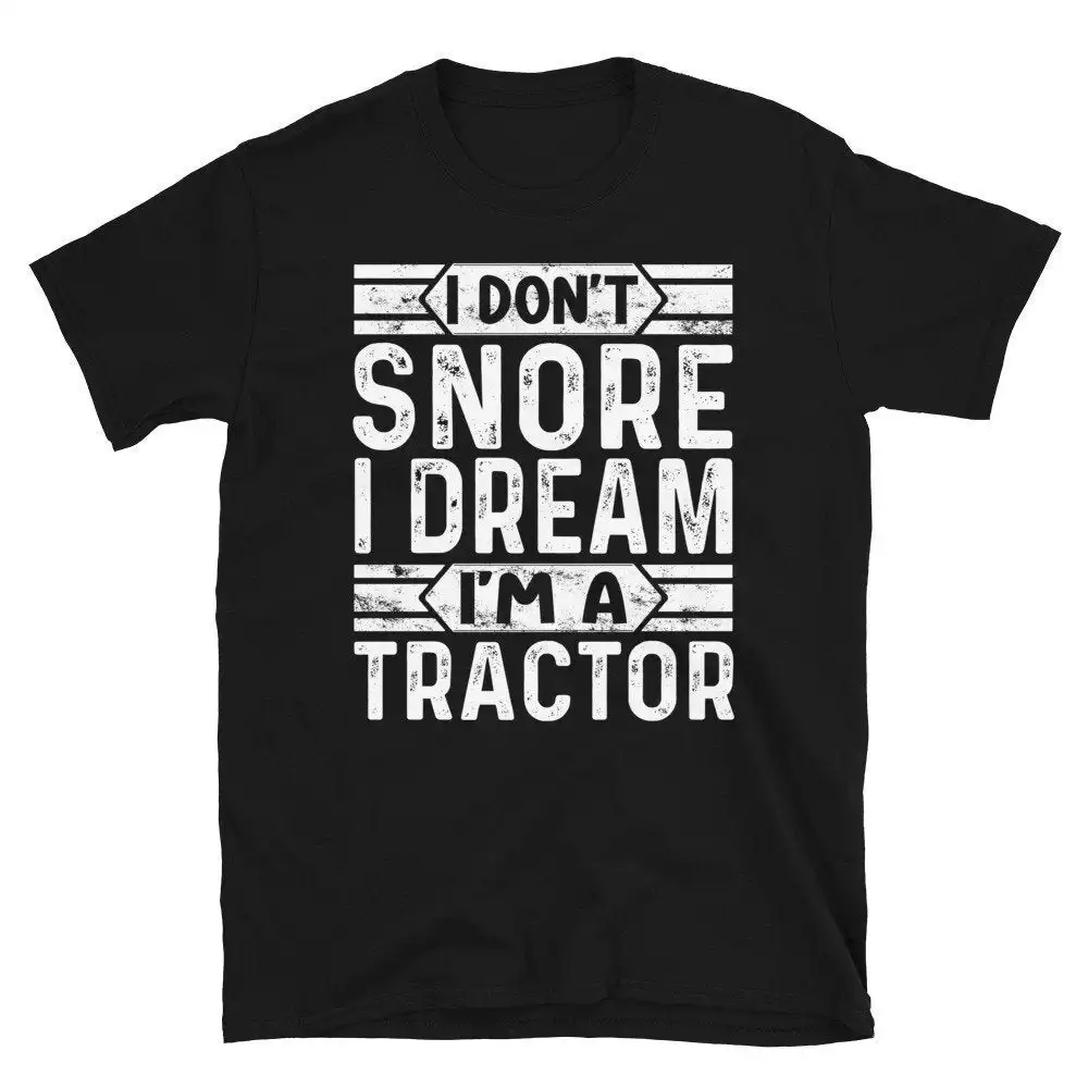 I Don'T Snore Dream I'M A Tractor T Shirt Funny Farmer Farming Farm Birthday Present Tractors Lover