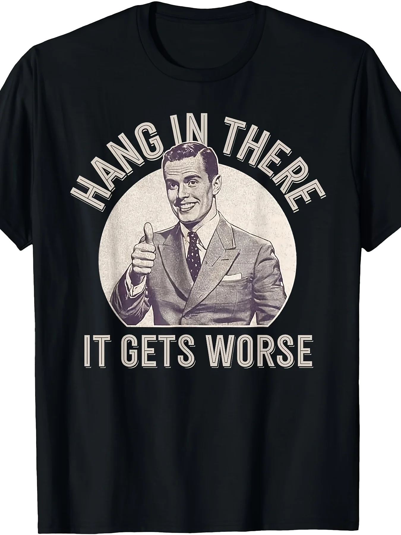 Men's Vintage Funny Letter Humor Hang in There, It Gets Worse Graphic Print T Shirt Summer Oversize Tee Women Streetwear Tops