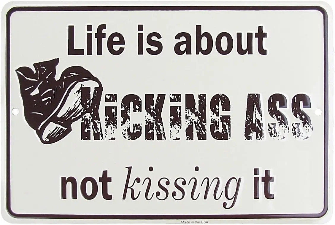 Treasure Gurus Life is about Kicking Not Kissing Ass US Made Metal Sign Funny Man Cave Office Wall Decor