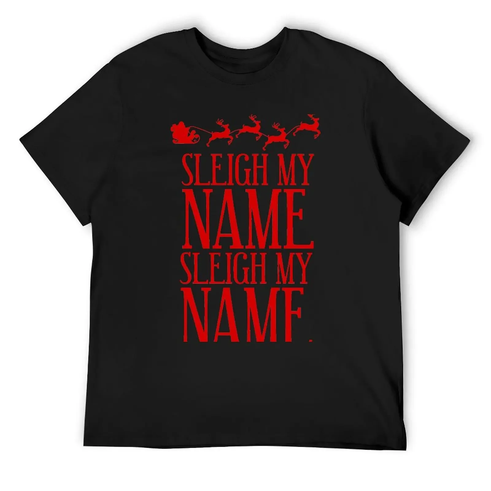 

Sleigh My Name T-Shirt essential t shirt affliction shirts new gifts and t-shirts gifts for boyfriend mens funny t shirts