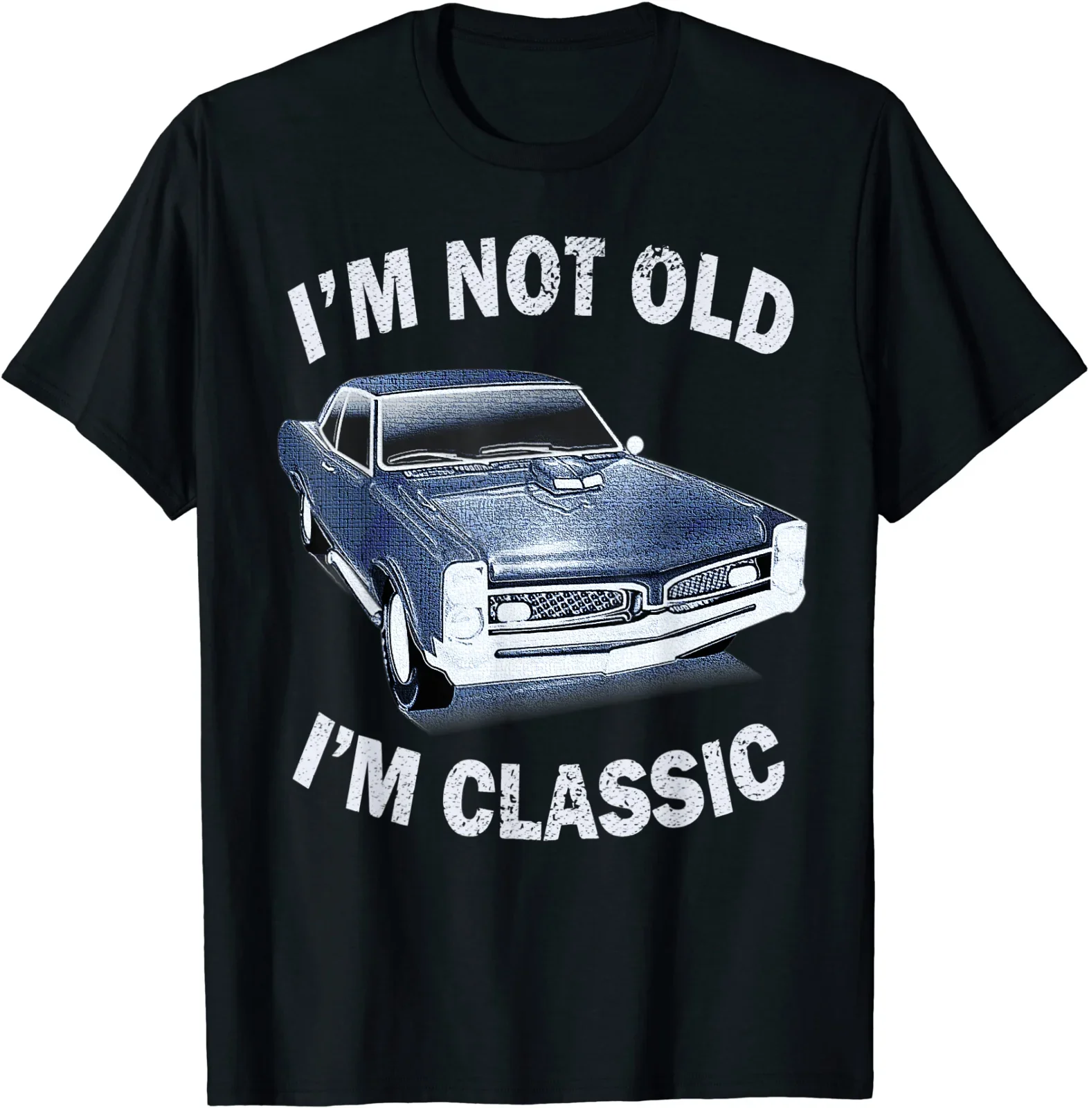 

I'm Not Old I'm Classic Funny Car Graphic Happy Birthday Gift T-Shirt Men's 100% Cotton Casual T-shirts Loose Top Size S-3XL