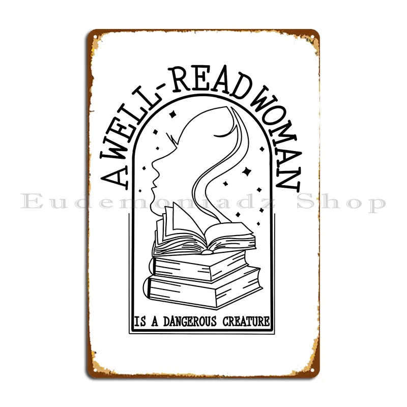 A Well Read Woman Is A Dangerous Creature Metal Plaque Poster Club Designer Create Club Classic Tin Sign Poster