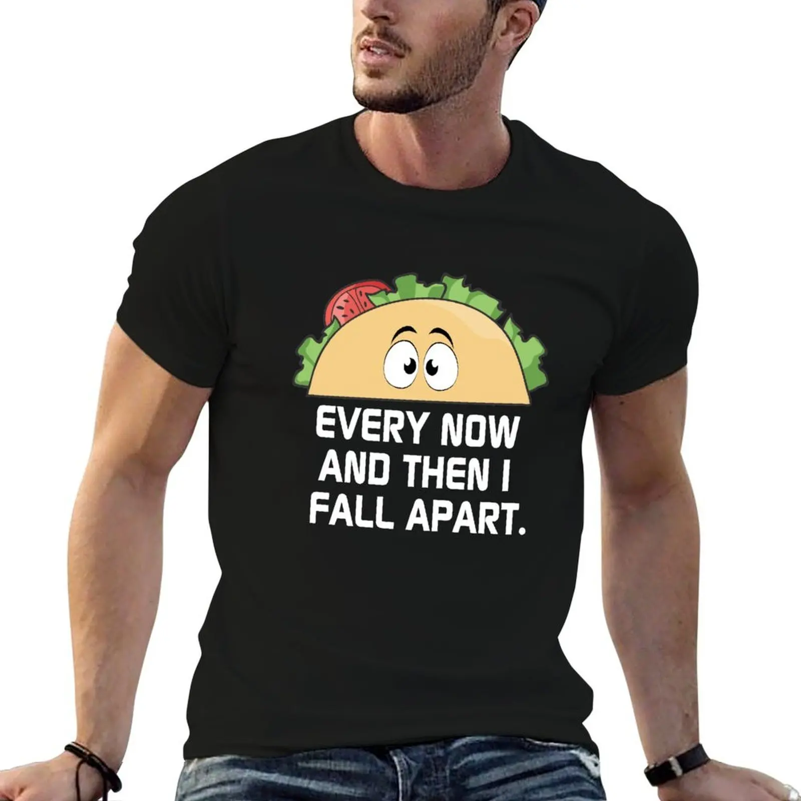 Every Now and Then I Fall Apart Cute Unique Taco Design T-Shirt funny shirt cotton cotton man t-shirts T-shirts for men cotton