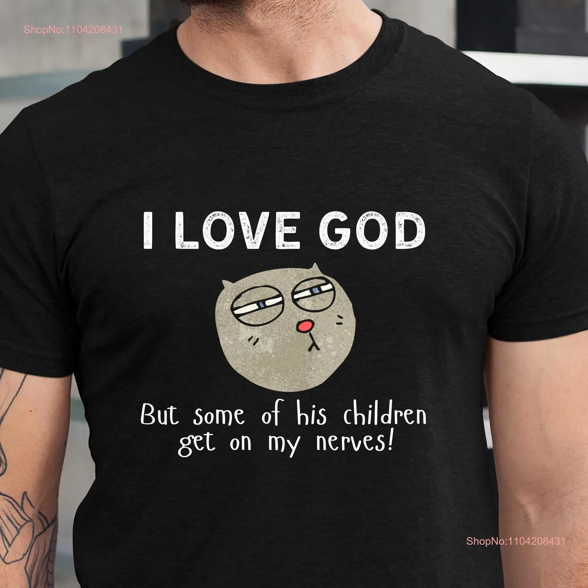 I Love God But Some of His Children Get on My Nerves T Shirt Funny Sassy Sarcastic gift long or short sleeves