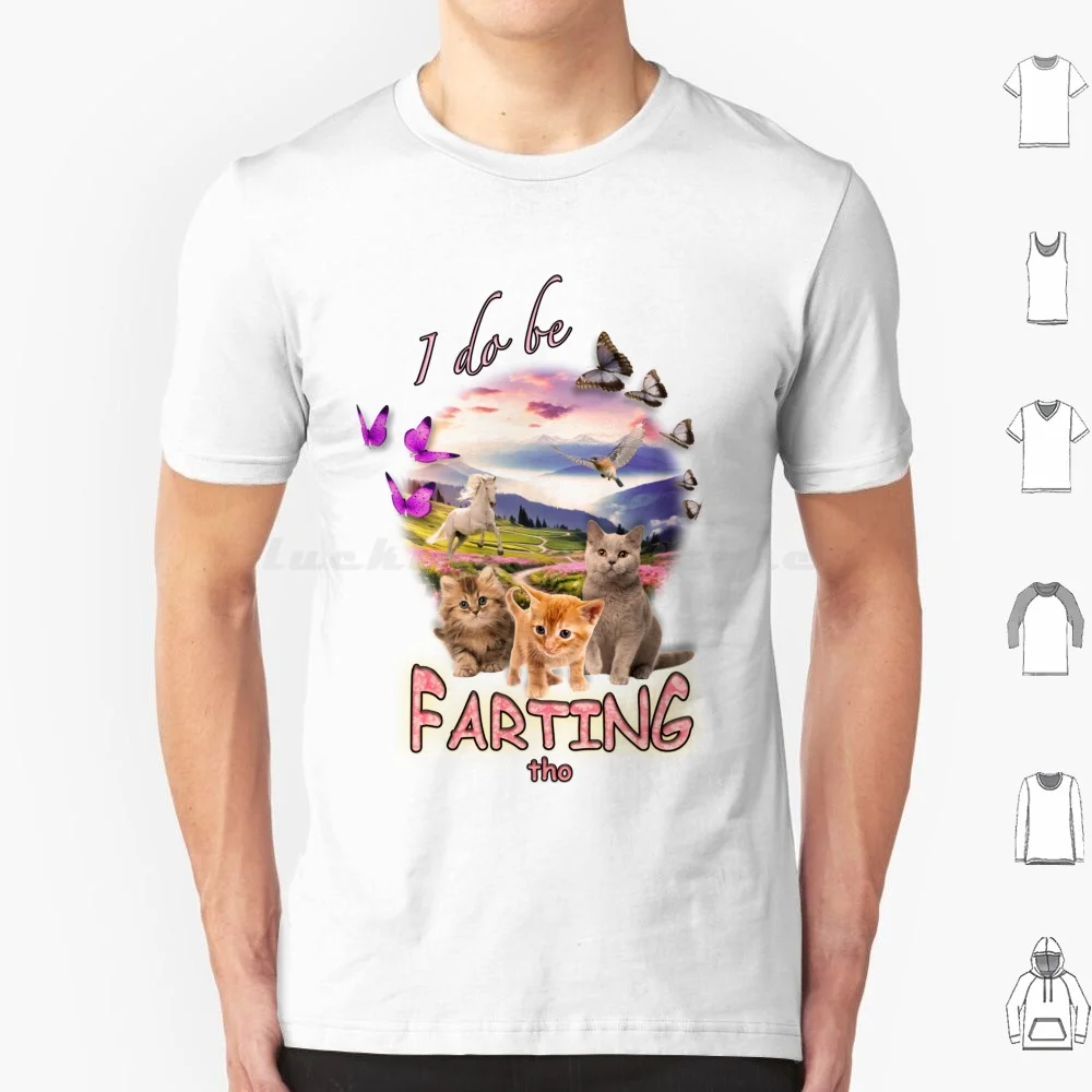 I Do Be Farting Tho T Shirt Men Women Kids 6Xl Kitsch Cursed Kitten Cat Horse Bird Butterflies Landscape Fart Farting Meme