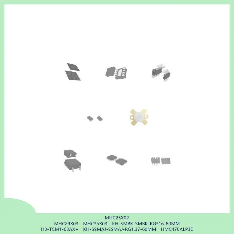 

MHC25X02 MHC29X03 MHC35X03 KH-SMBK-SMBK-RG316-80MM H3-TCM1-63AX+ KH-SSMAJ-SSMAJ-RG1.37-60MM HMC470ALP3E