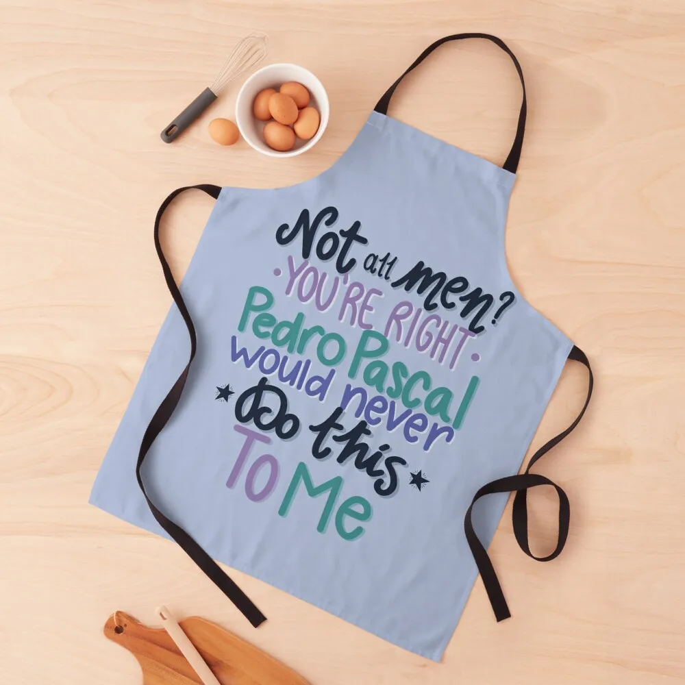 

Not All Men You're Right Pedro Pascal Would Never Do This To Me Apron kindergarten teacher Waterproof Kitchen For Women Apron