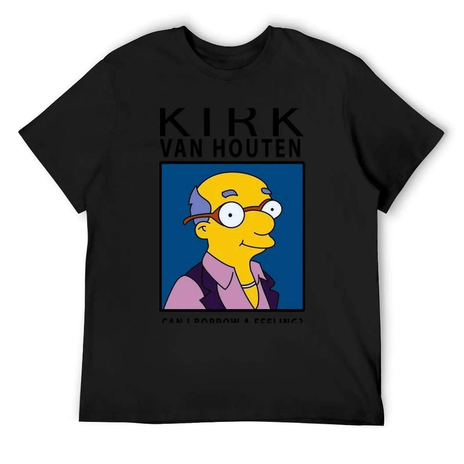 Kirk Van Houten - Can i borrow a feeling? T-Shirt new edition quick-drying anime tshirt Men's t-shirts