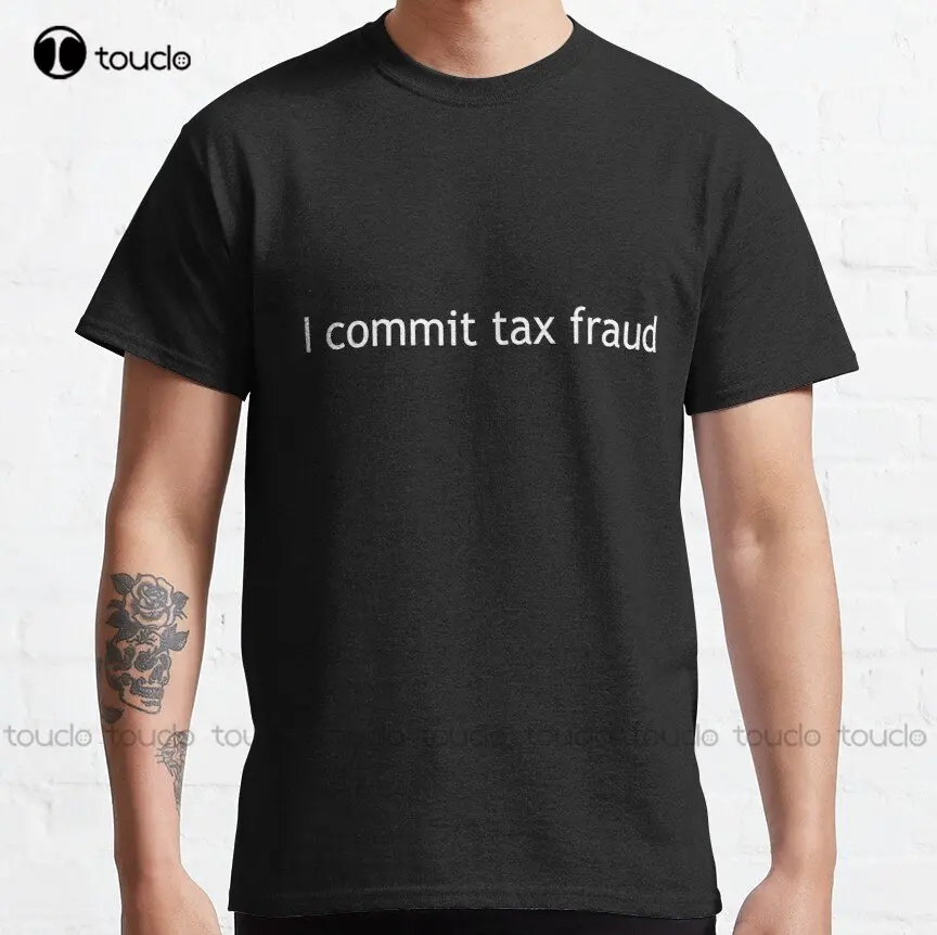 I Commit Tax Fraud Classic T-Shirt Baseball Tee Shirts Custom Aldult Teen Unisex Digital Printing Tee Shirts Creative Funny Tee