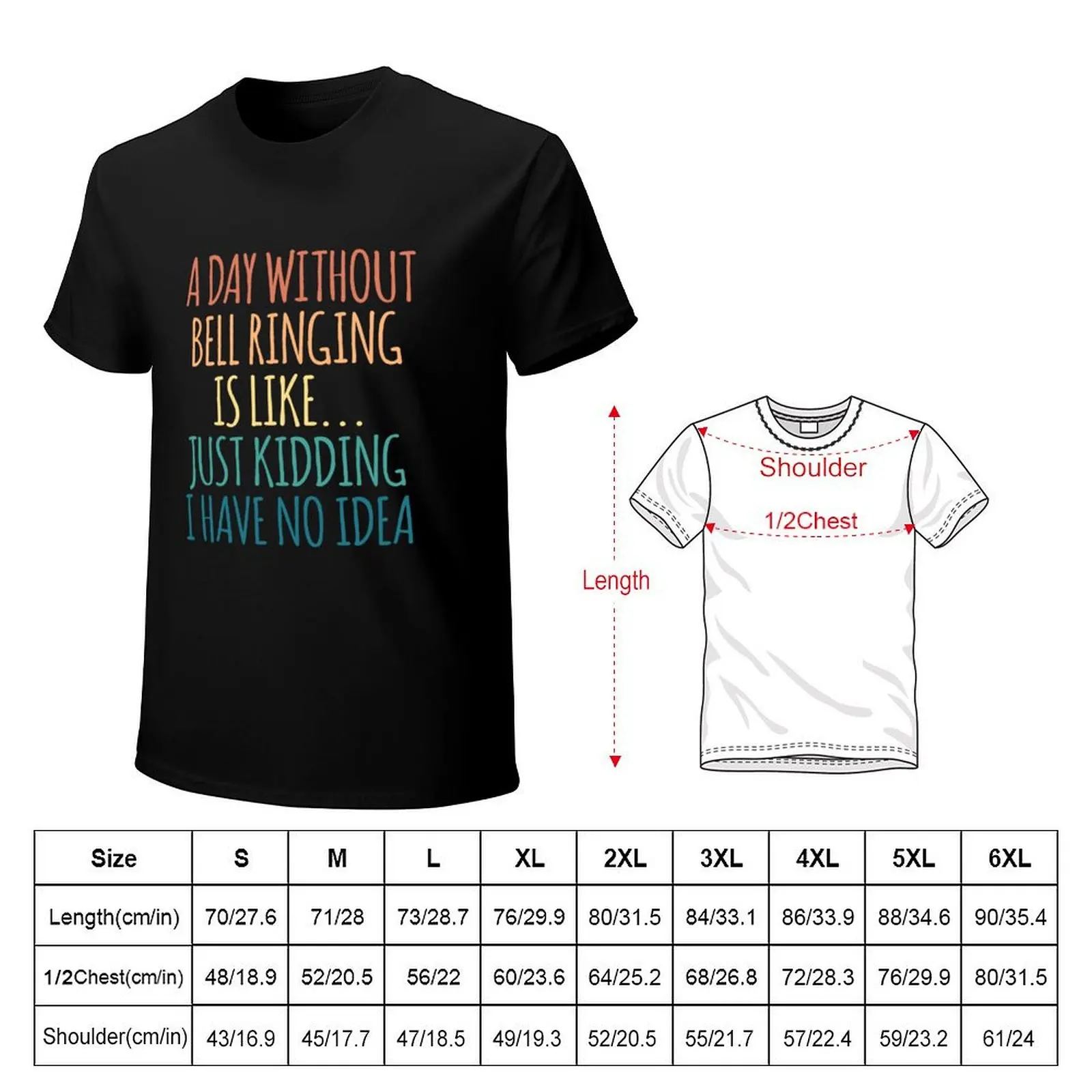 A Day Without Bell Ringing Is Like Just Kidding I Have No Idea T-Shirt Casual Daily Wear Short Sleeve Top