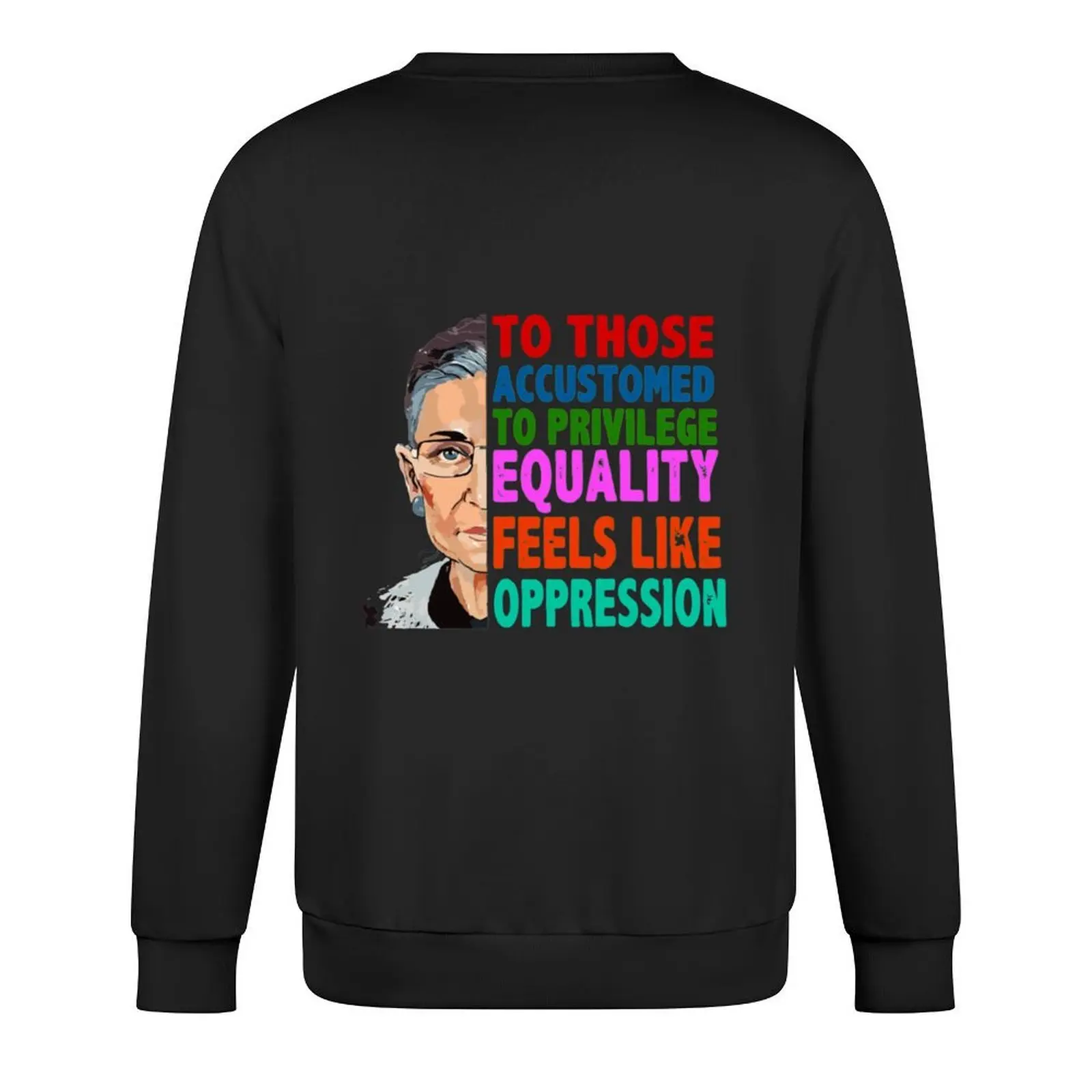 RBG Quote To Those Accustomed to Privilege Equality Feels like Oppression Пуловер новые толстовки в японском Фото №3