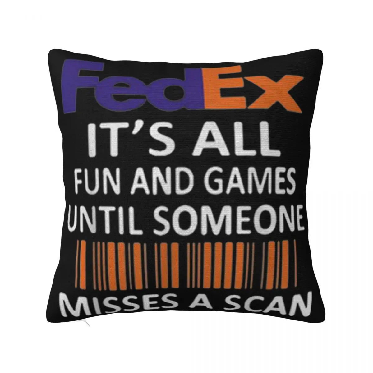 Fedex Its All Fun And Games Until Someone Misses A Scan Mens Gift Personalized Brand Style Pillow Case