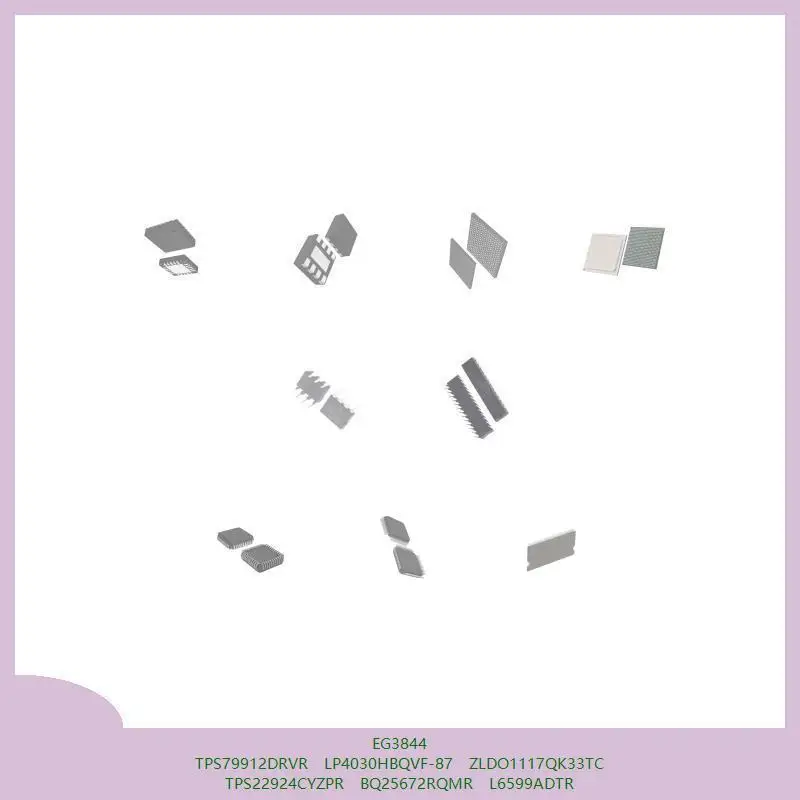 

EG3844 TPS79912DRVR LP4030HBQVF-87 ZLDO1117QK33TC TPS22924CYZPR BQ25672RQMR L6599ADTR