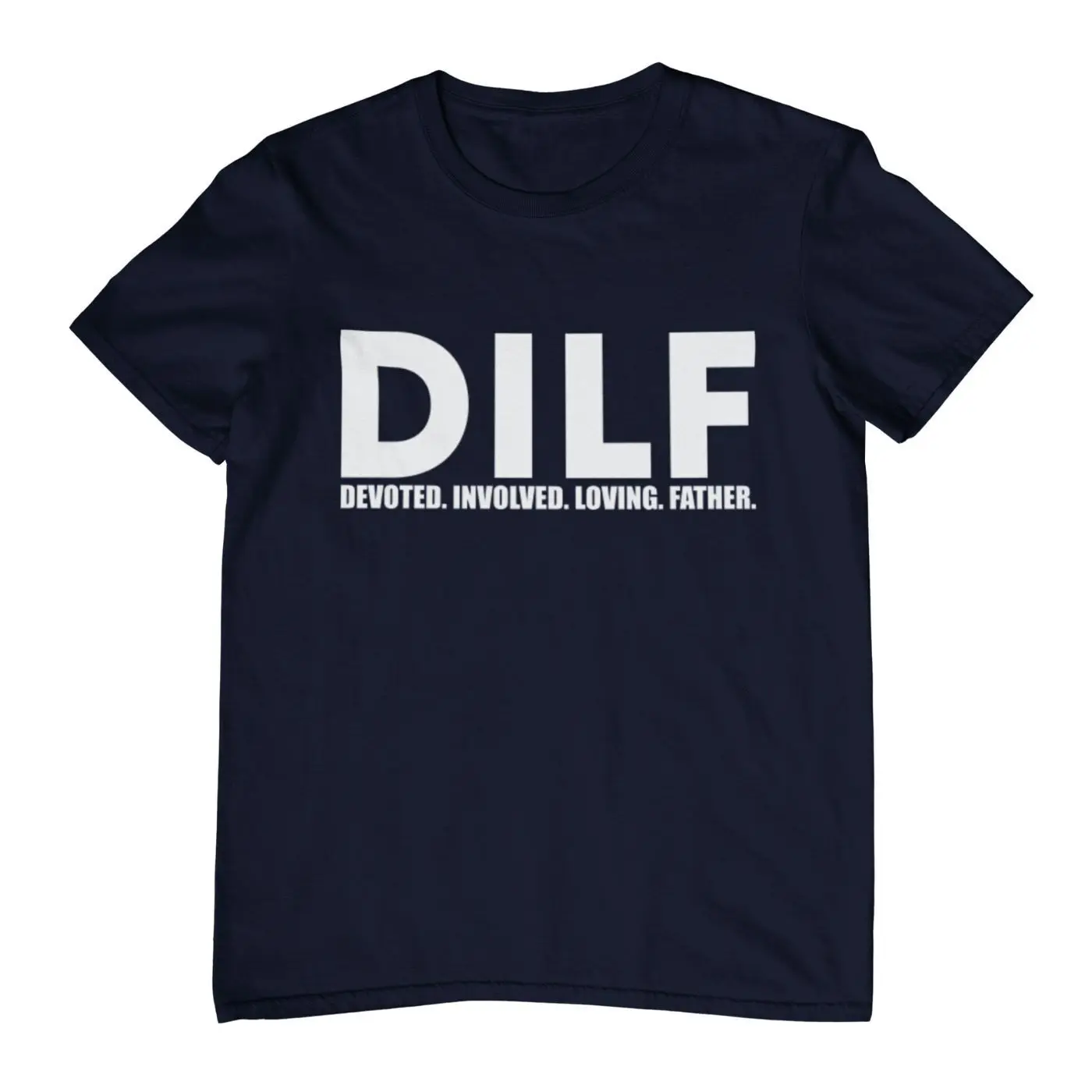 DILF Devoted. Involved. Loving. Father. Funny Graphic T-Shirt Size S-5XL