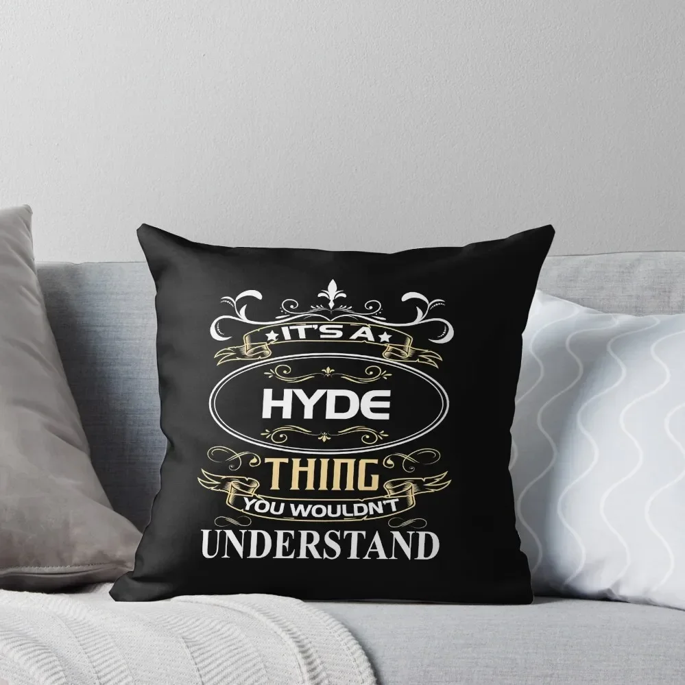 Hyde Name Shirt It's A Hyde Thing You Wouldn't Understand Throw Pillow Pillow Cases Decorative Christmas Pillows Pillow