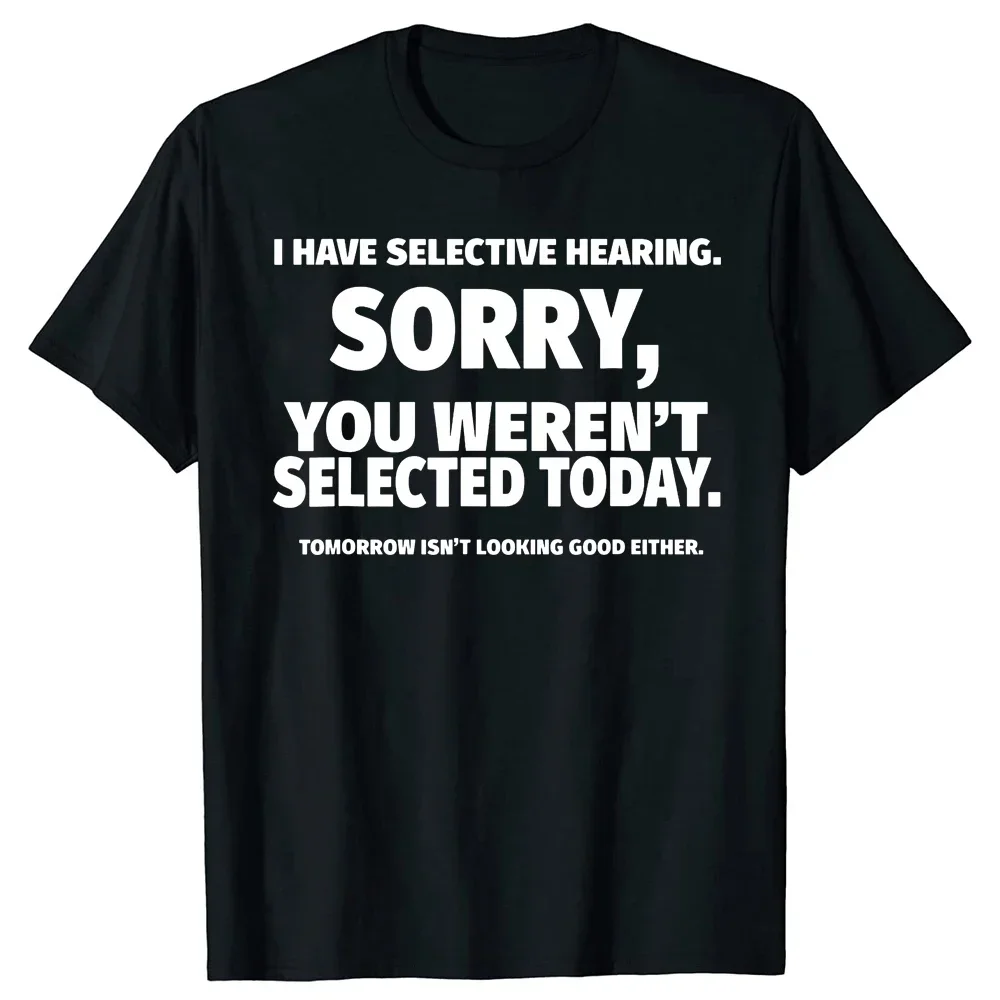 Novelty I Have Selective Hearing You Weren't Selected T Shirt Graphic Short Sleeve Husband Great Gifts Summer T-shirt Streetwear