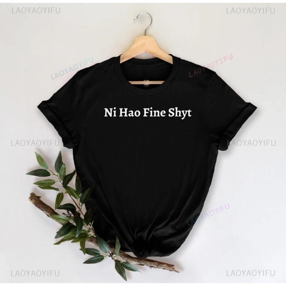 Funny Meme Slogan Ni Hao Fine Shyt T-Shirt Sarcastic Humor Trendy Internet Joke Playful Statement Tshirt Cotton Loose Man Tees
