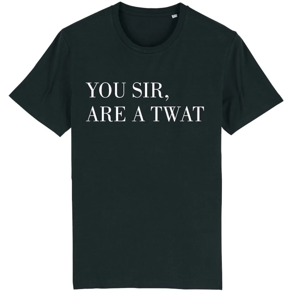 

You Sir Are A Twat T-shirt Funny Rude Offensive Insulting Sarcastic Joke Gift O-neck Short-sleeve High Quality Cotton Tops