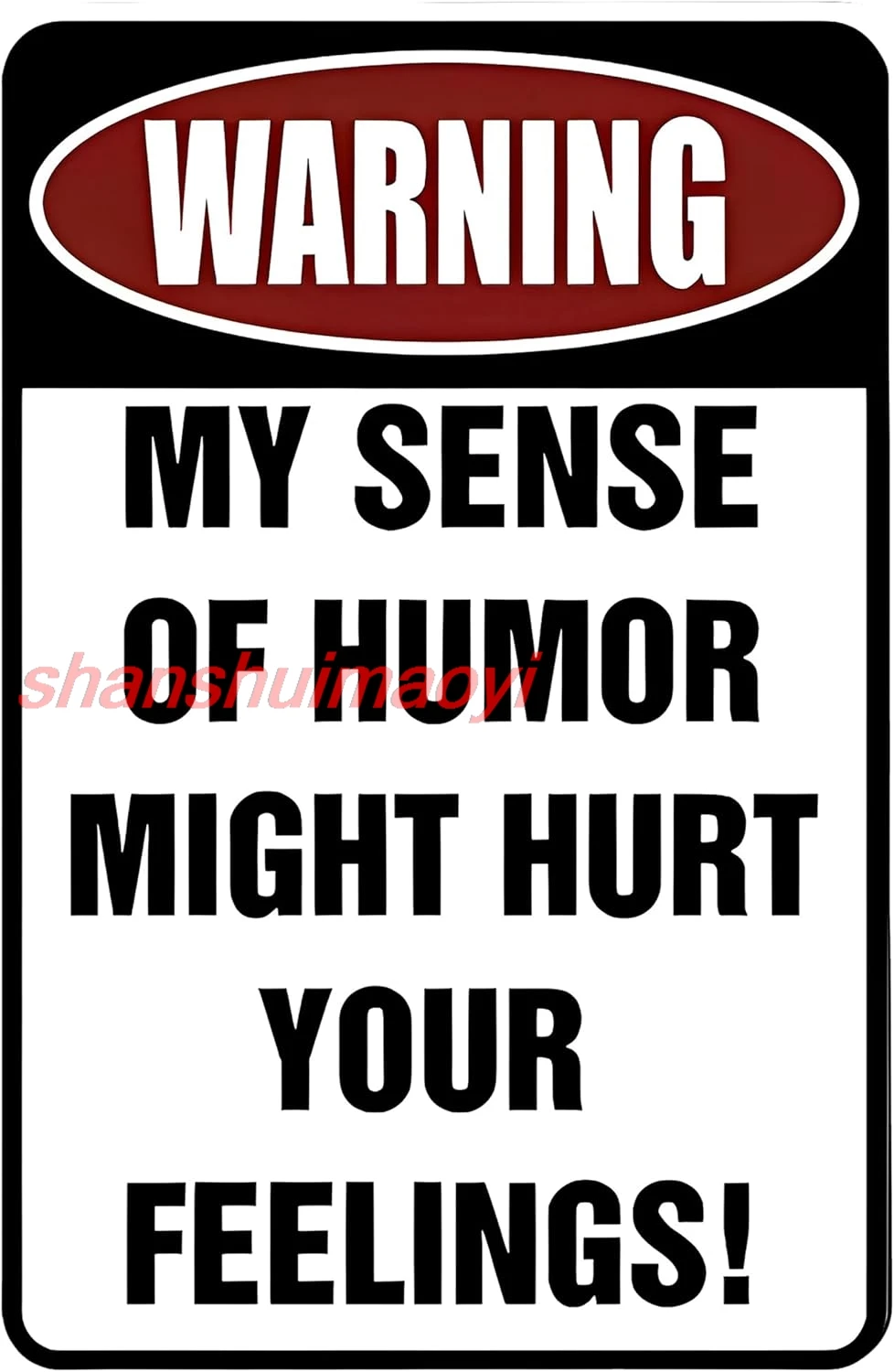 Custom Kraze Warning My Sense of Humor Might Hurt Your Feelings! ¨C Funny Metal Sign for your garage, man cave, yard or wal sign