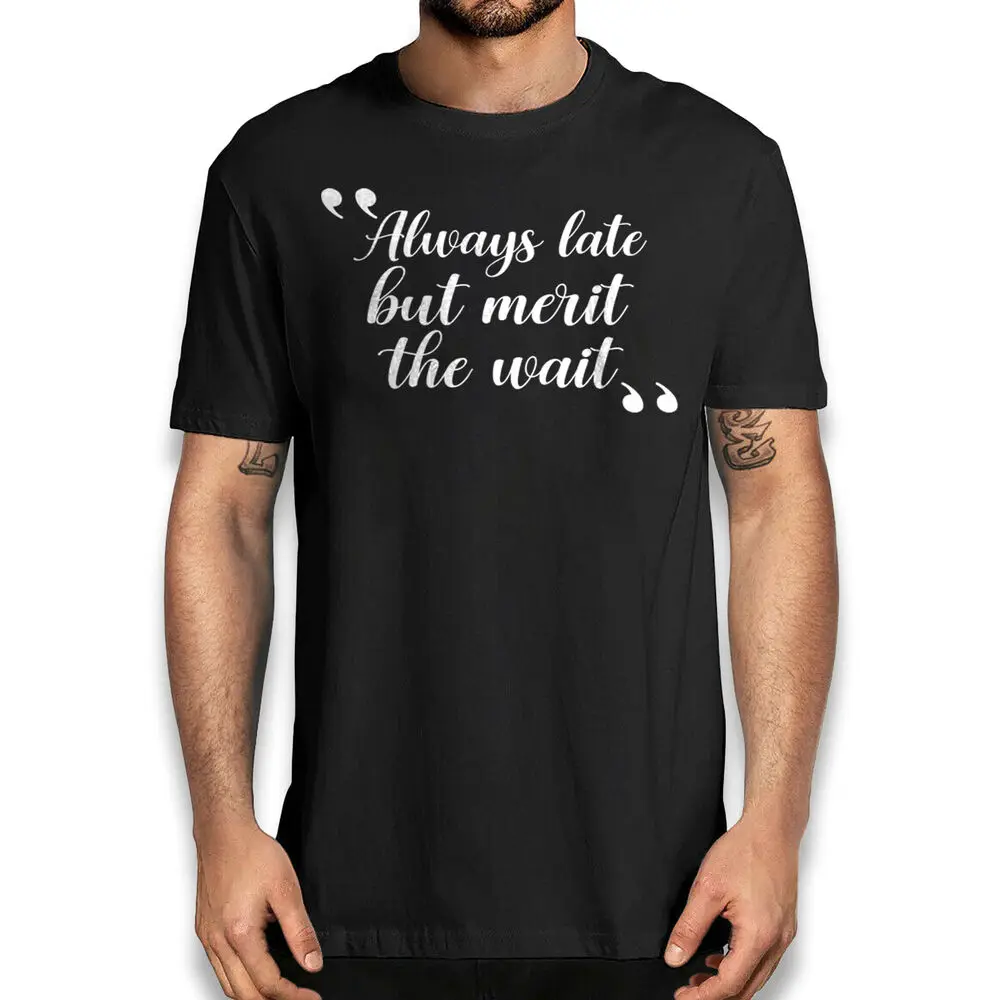 Sarcastic T-Shirts with Humorous Quotes - Always Late but Merit the Wait Tees  Tees Cotton Luxury brand vintage oversized