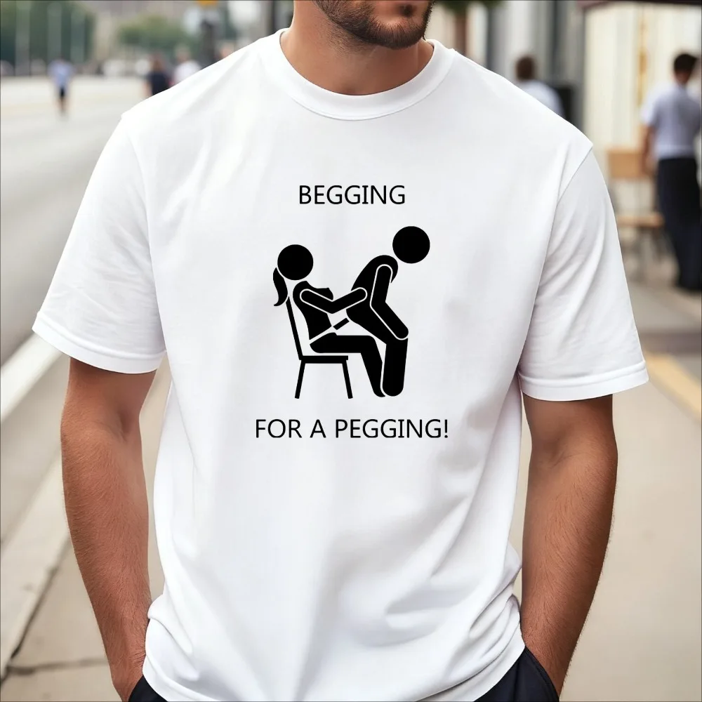 Begging for A Pegging T Shirt Funny Adult Joke Graphic Meme Gif T-shirt Casual Fashion Loose Harajuku Man Women Clothing