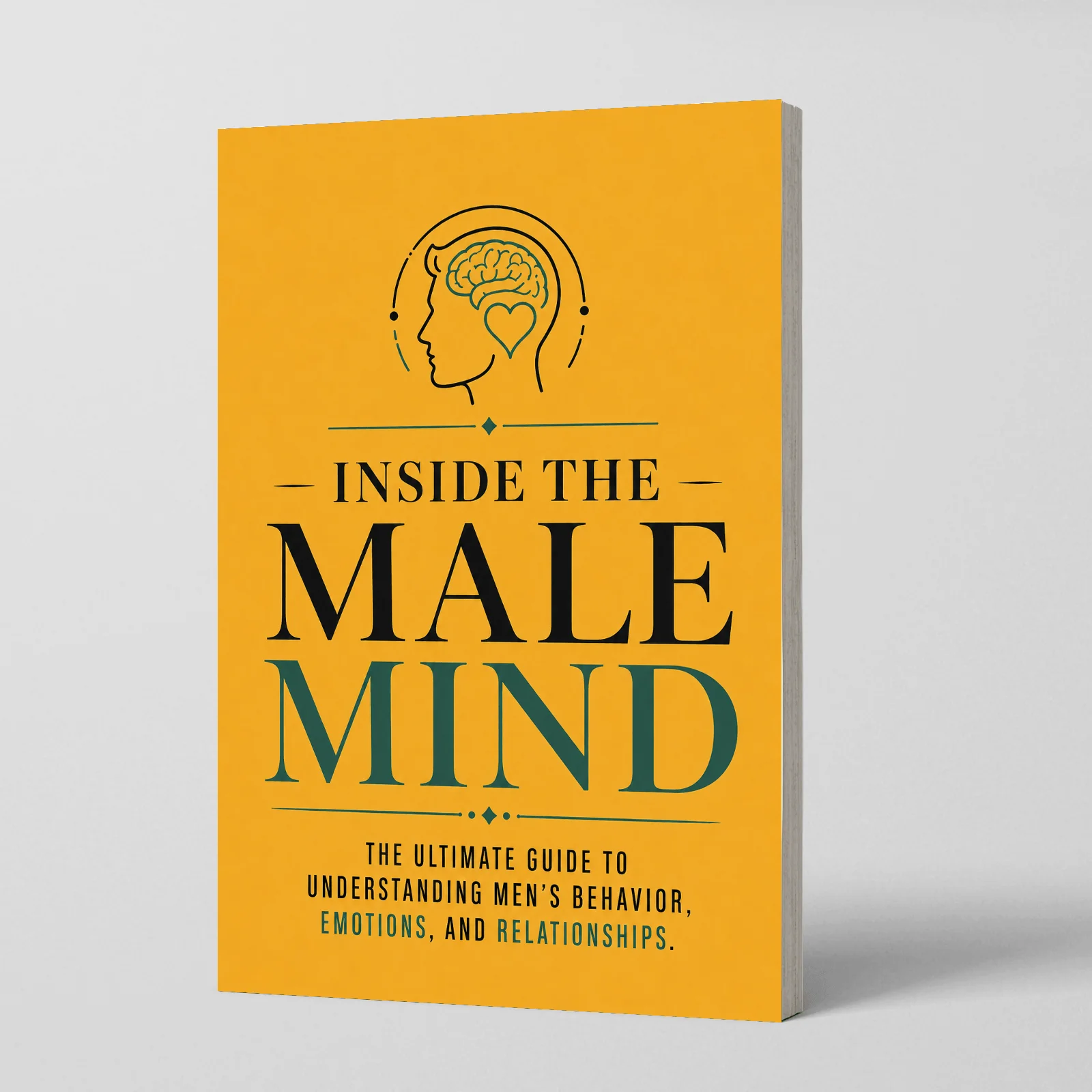 Inside the Male Mind, Guide to Men’s Behavior, Emotions, Communication, Relationships and Emotional Insight
