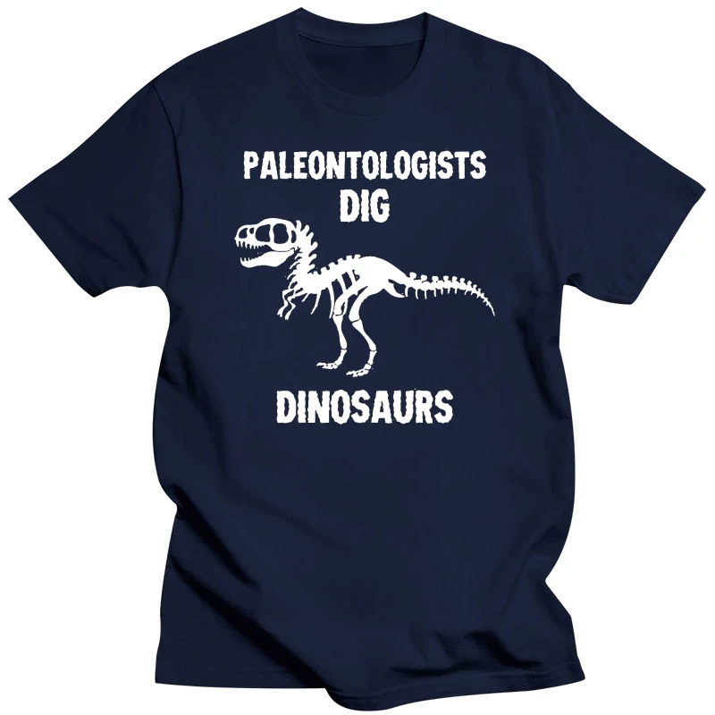 Paleontologists Dig Dinosaurs - Mens T-Shirt - Paleontology - Archeology Mans Unique Cotton Short Sleeves O-Neck T Shirt