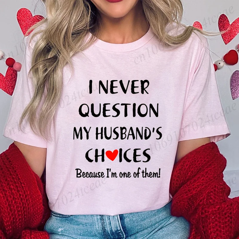 I Never Question My Husband/wife Choice, T-shirt for Men Women Lover Couples Matching Shirts Valentine's Day Short Sleeve Tees