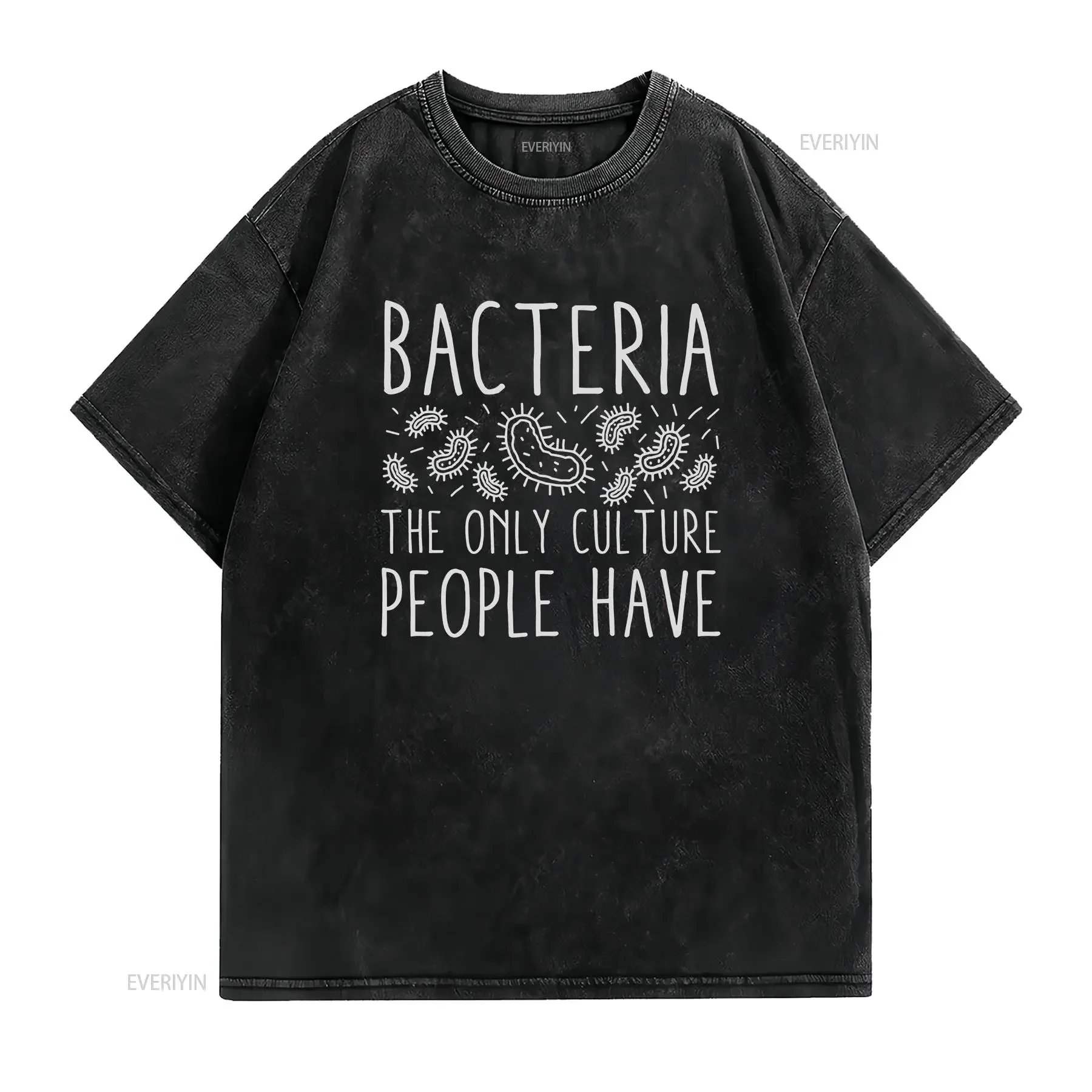 Bacteria The Only Culture People Have Biology T Shirt Microbiology Student Teacher Women's vintage Washed Stylish Unisex Casual
