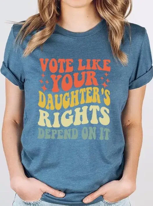 Vote Like Your Daughter S Rights Depend On It T Shirt Mom Dad Vintage Feminist Womens Equality