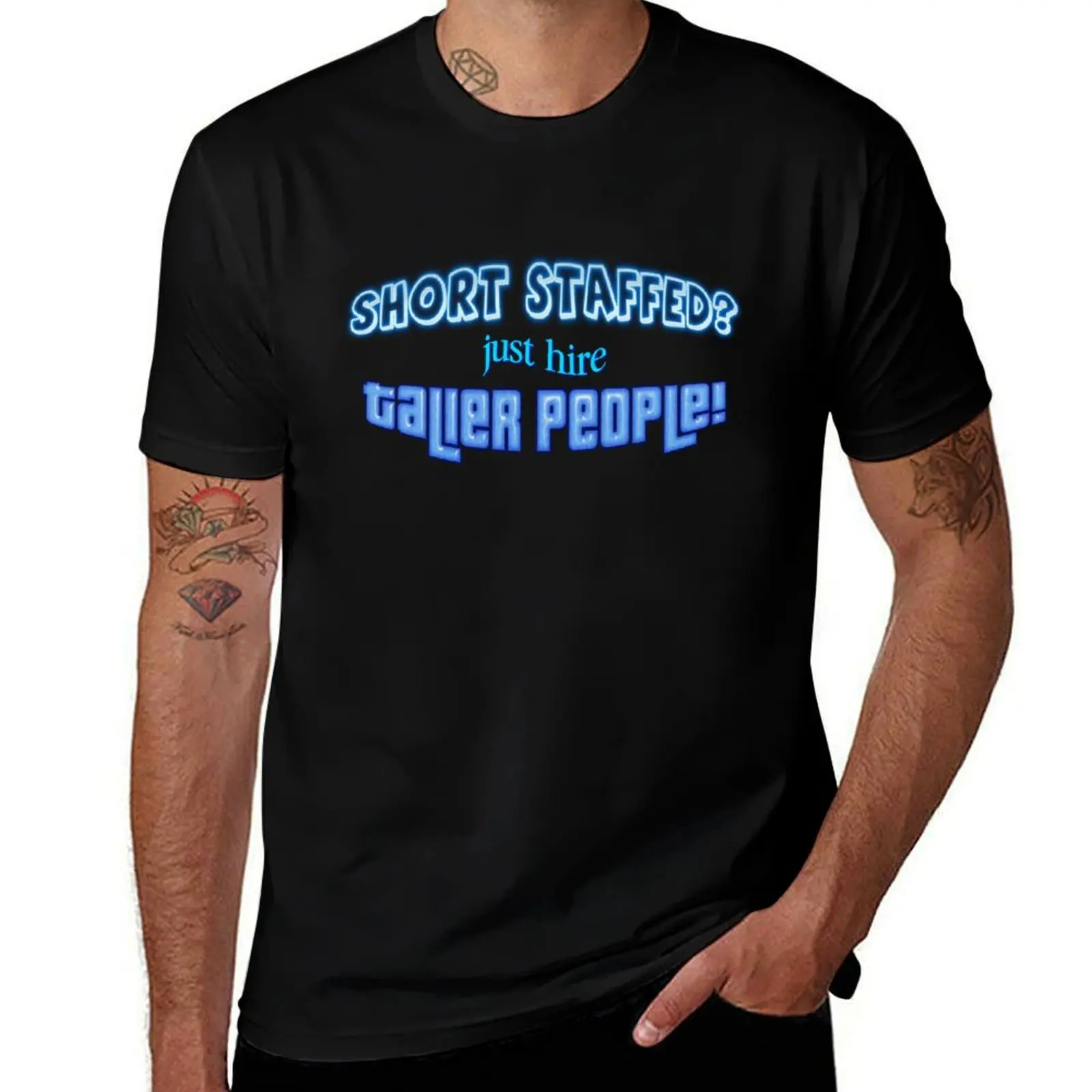 

Short Staffed Just Hire Taller People! T-Shirt t shirts for man graphic funny t shirts for man cotton soft T-Shirt