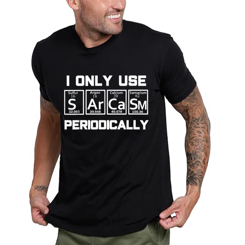 

I Only Use Sarcasm Periodically Joke Saying Tee Sarcastic Periodic Table Element Weird Science Novelty Gift T-Shirt Streetwear