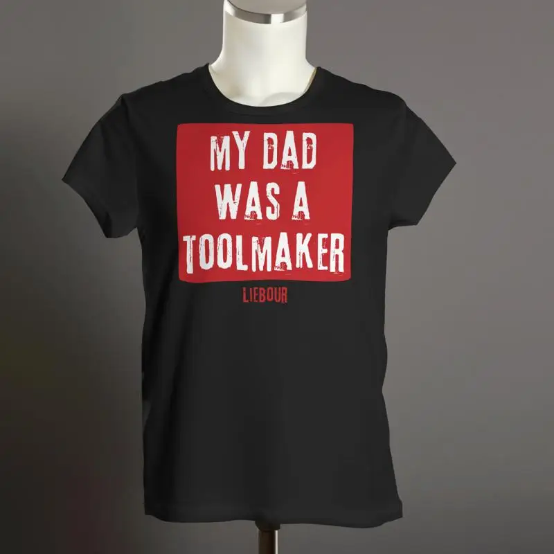 MY DAD WAS A TOOLMAKER T Shirt | Keir Starmer | Labour Party | Organic Unisex