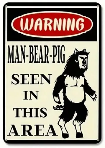 Warning Man-Bear-Pig Seen In This Area Novelty Metal Sign ; Wall Art