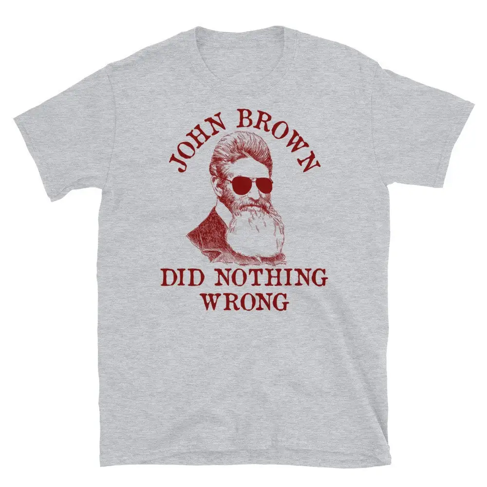 John Brown Did Nothing Wrong Sunglasses Historical Meme Leftist Socialist T Shirt