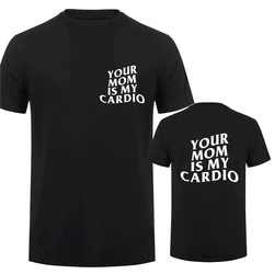 Shirt Your Mom Is My Cardio Hilarious Gym T-Shirt Humor Funny Sarcastic Sayings Joke Graphic Tee Tops Fitness Exercise Outfits