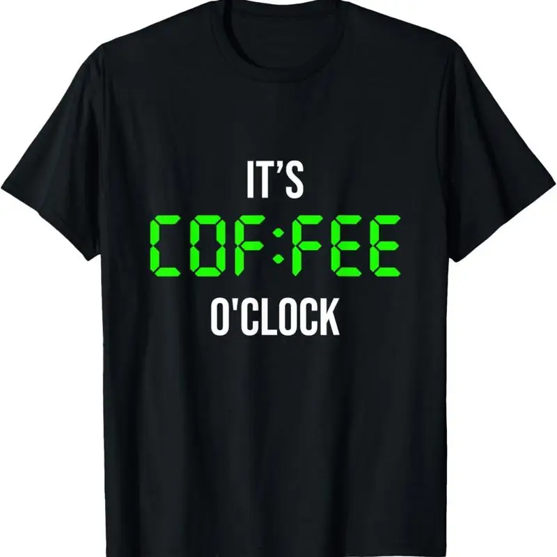 It_s Coffee O_clock_ Cool Funny Quotes T Shirt