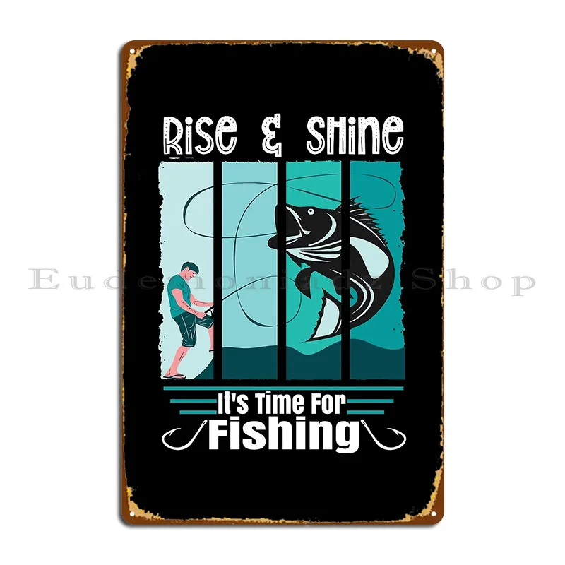 Funny Expression Rise And Shine It Is Time For Fishing Angler Metal Plaque Plaques Customize Personalized Tin Sign Poster