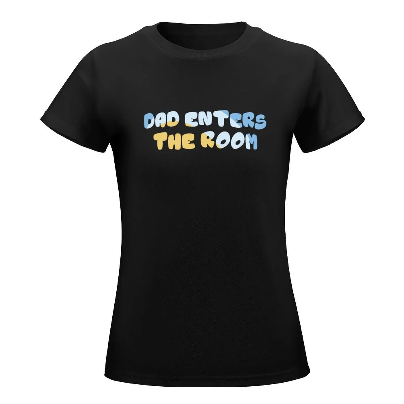 Blue Dad Enters The Room T-Shirt cute tops female plus size tops Woman clothing