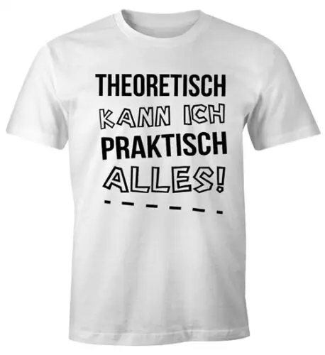 Herren t-shirt theoretisch kann ich prak tisch alles spaß hemd geschenk moonworks