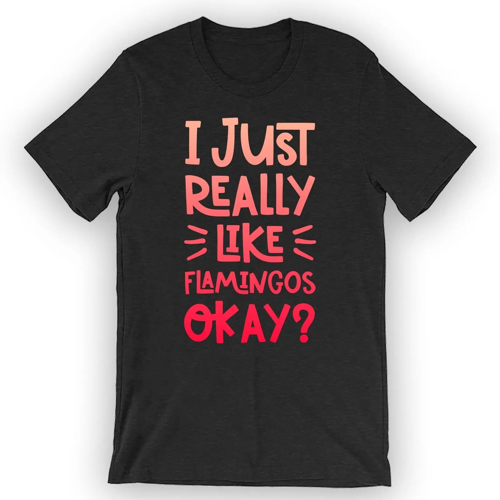 

Unisex I Just Really Like Flamingos Okay T-Shirt Flamingo Birthday Party