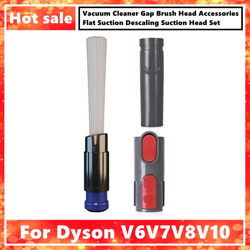 For Dyson V6V7V8V10 Vacuum Cleaner Gap Brush Head Accessories Flat Suction Descaling Suction Head Set