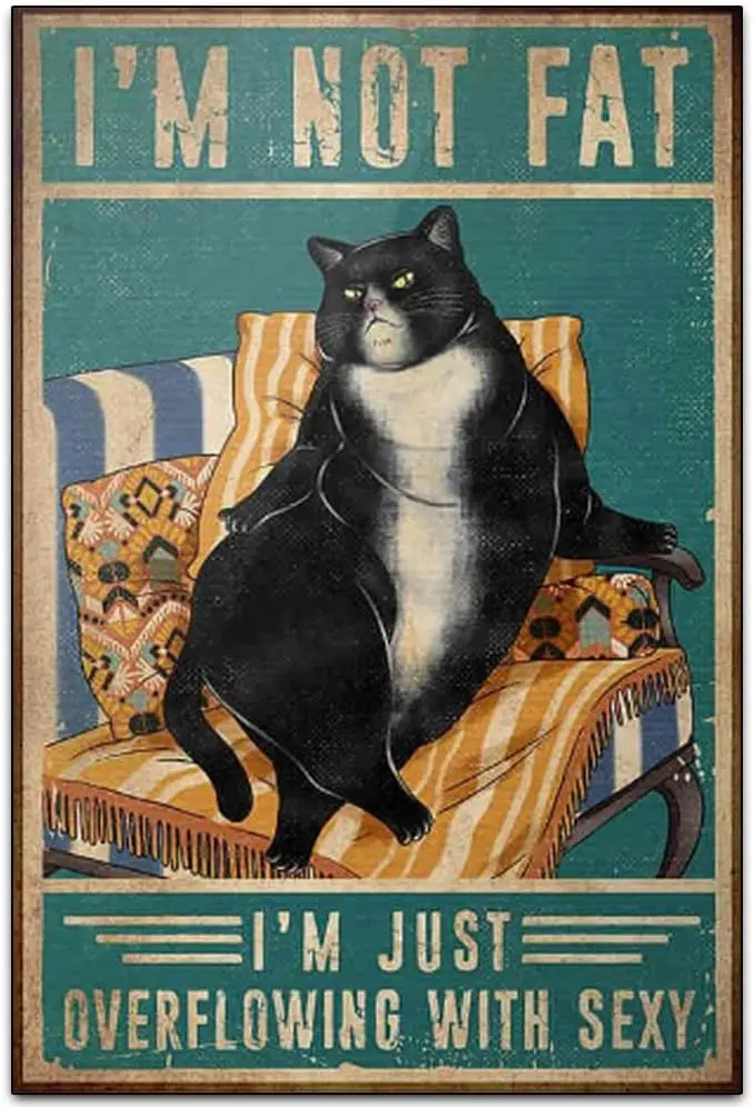 I'm Not Fat I'm Just Overflowing With Sexy Vintage Artwork Tinplate Wall Decoration - Cat's Funny Vintage Tin Print sign